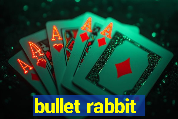 bullet rabbit