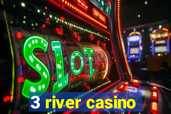 3 river casino