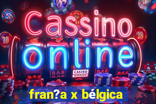 fran?a x bélgica