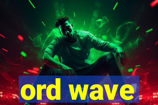 ord wave