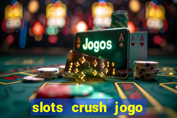 slots crush jogo de cartas