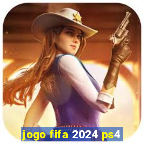 jogo fifa 2024 ps4