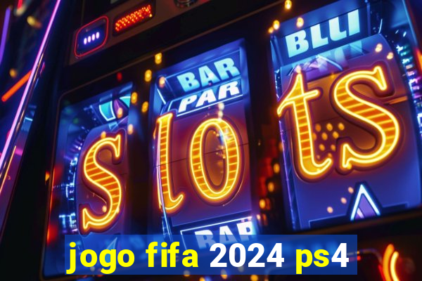 jogo fifa 2024 ps4