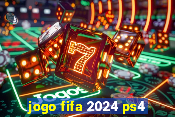 jogo fifa 2024 ps4