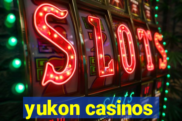 yukon casinos