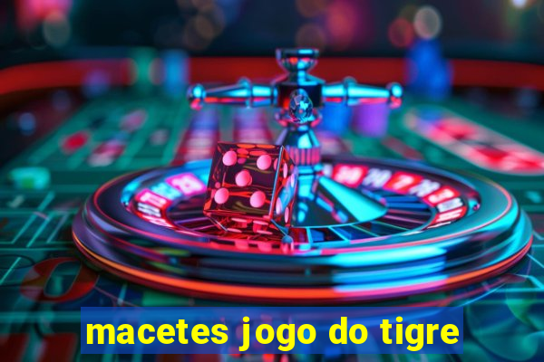 macetes jogo do tigre