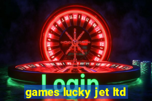 games lucky jet ltd