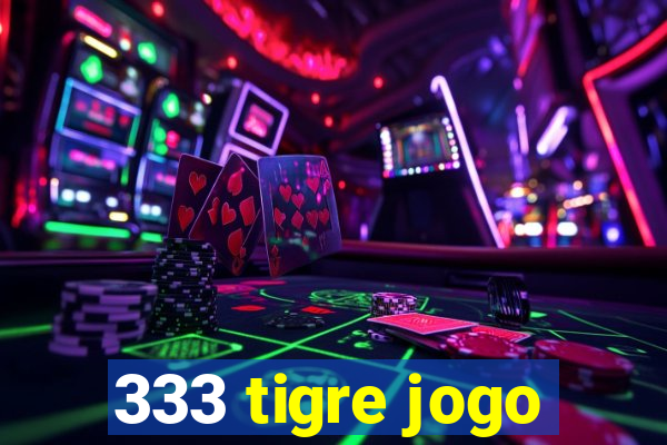 333 tigre jogo