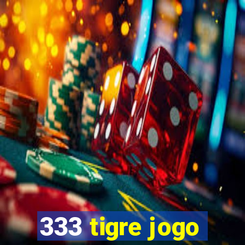 333 tigre jogo