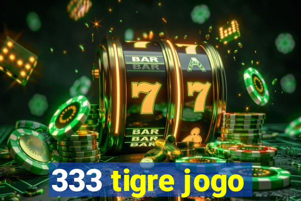 333 tigre jogo