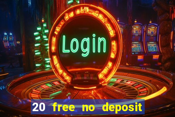 20 free no deposit casino 2022