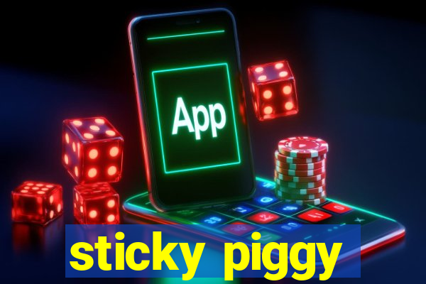 sticky piggy