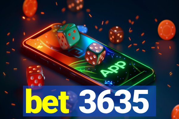 bet 3635