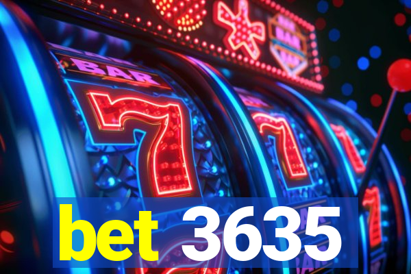 bet 3635