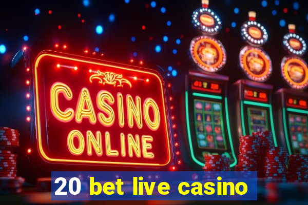 20 bet live casino