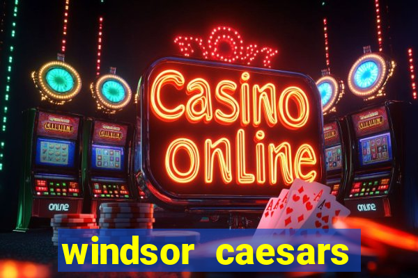 windsor caesars casino hotel