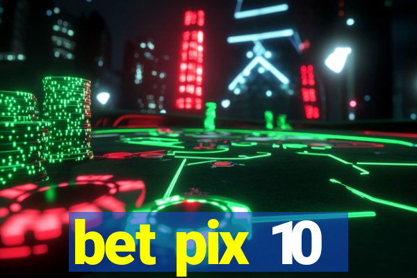 bet pix 10