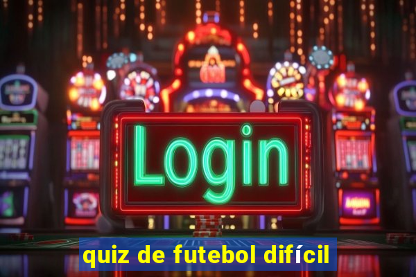 quiz de futebol difícil