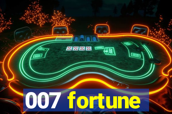 007 fortune