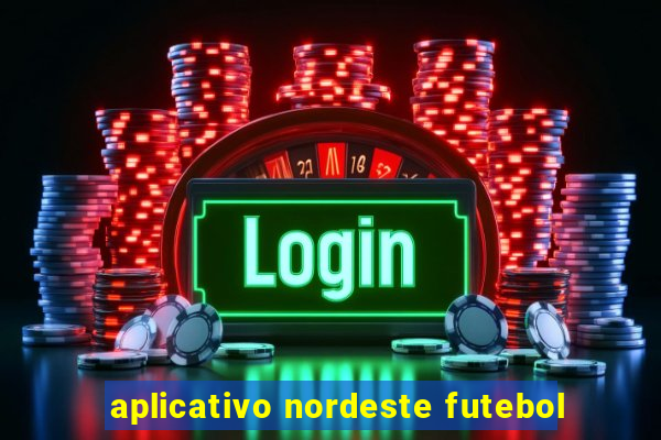 aplicativo nordeste futebol