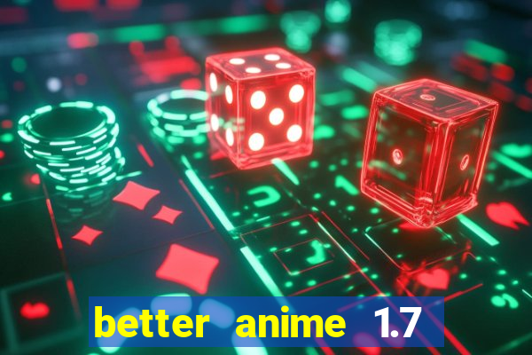 better anime 1.7 apk download