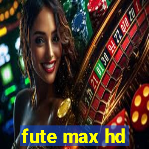 fute max hd