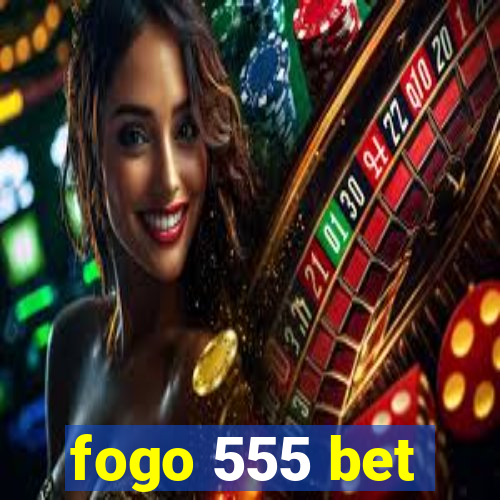 fogo 555 bet