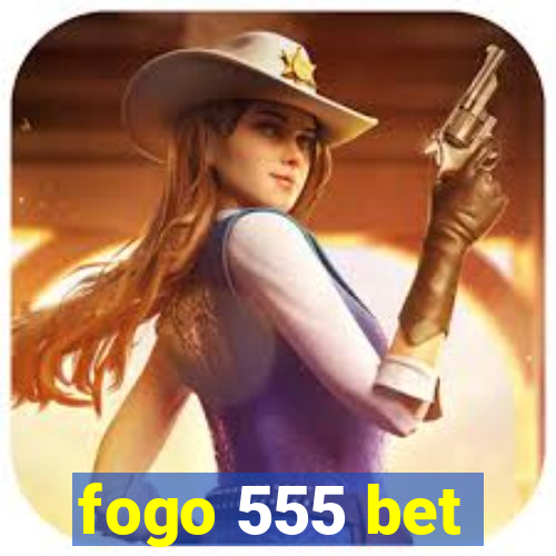 fogo 555 bet