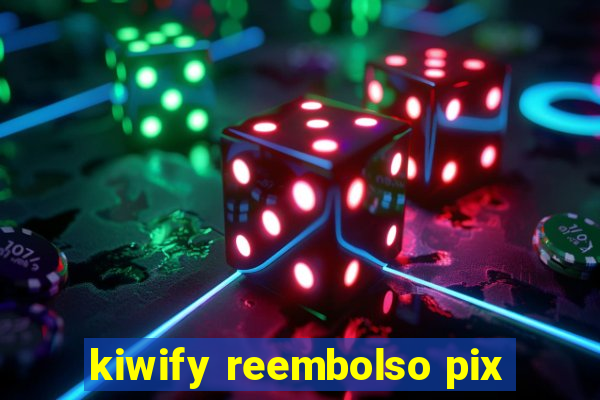 kiwify reembolso pix