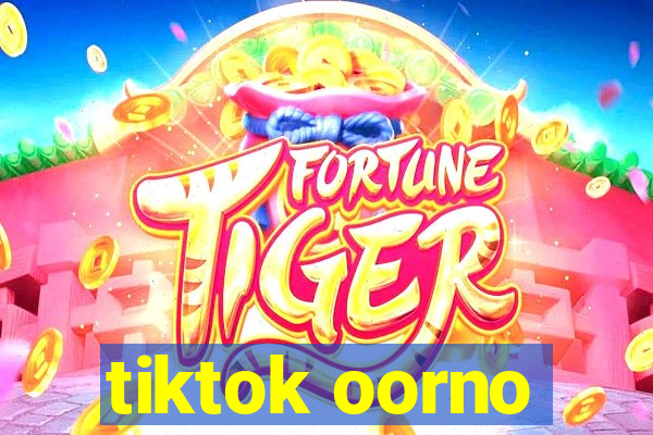 tiktok oorno