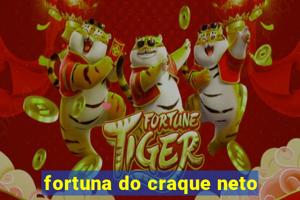 fortuna do craque neto