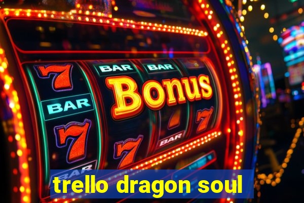 trello dragon soul