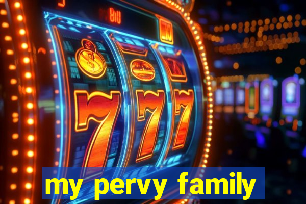 my pervy family