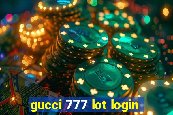 gucci 777 lot login