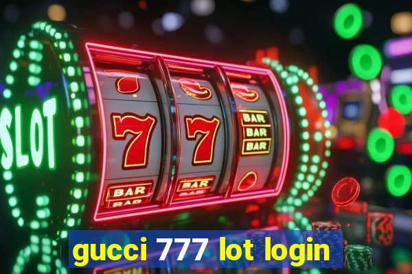 gucci 777 lot login