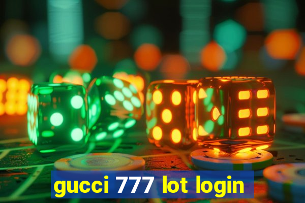 gucci 777 lot login