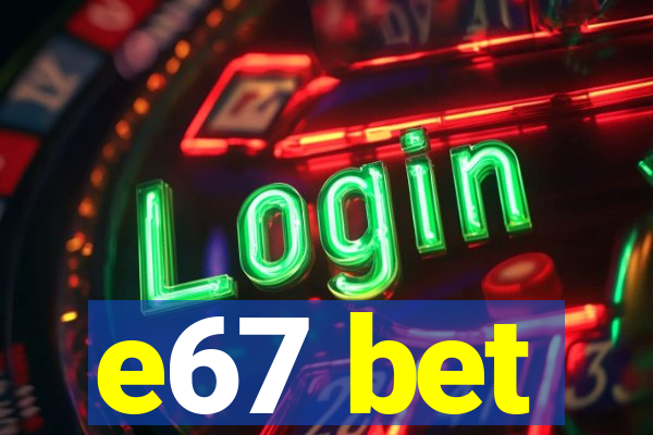 e67 bet