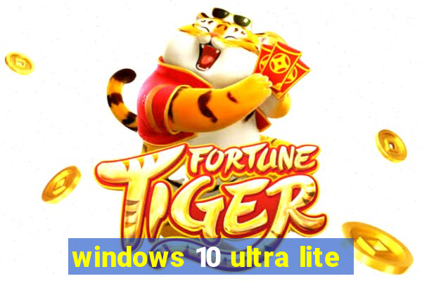 windows 10 ultra lite