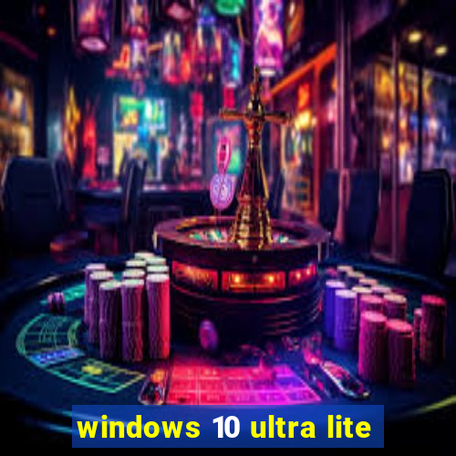 windows 10 ultra lite