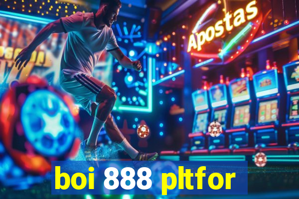 boi 888 pltfor