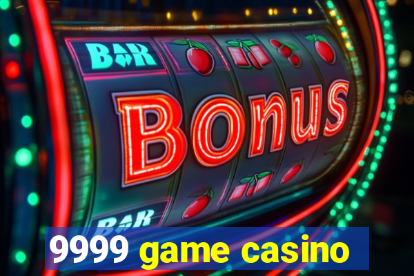 9999 game casino