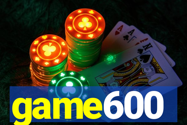 game600