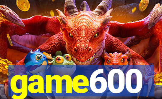 game600