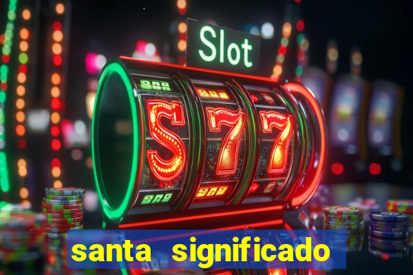 santa significado significado santa kaya