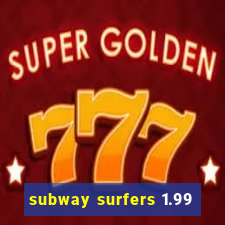 subway surfers 1.99