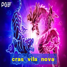 cras vila nova cachoeirinha horario de funcionamento