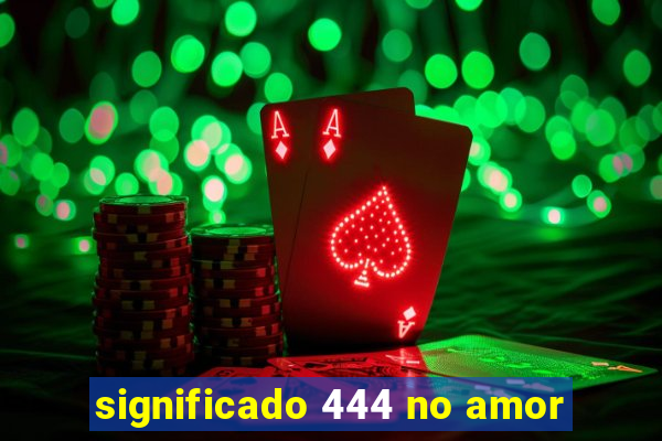 significado 444 no amor
