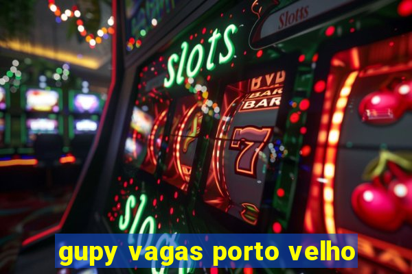 gupy vagas porto velho