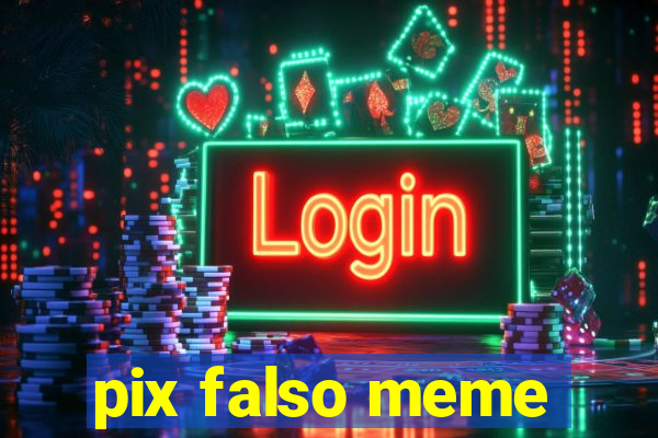 pix falso meme
