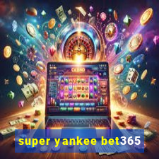 super yankee bet365
